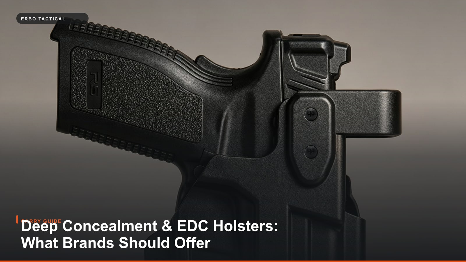 Deep Concealment & EDC Holsters: What Brands Should Offer