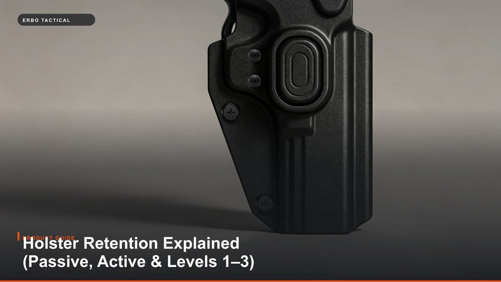 Holster Retention Explained (Passive, Active & Levels 1–3)