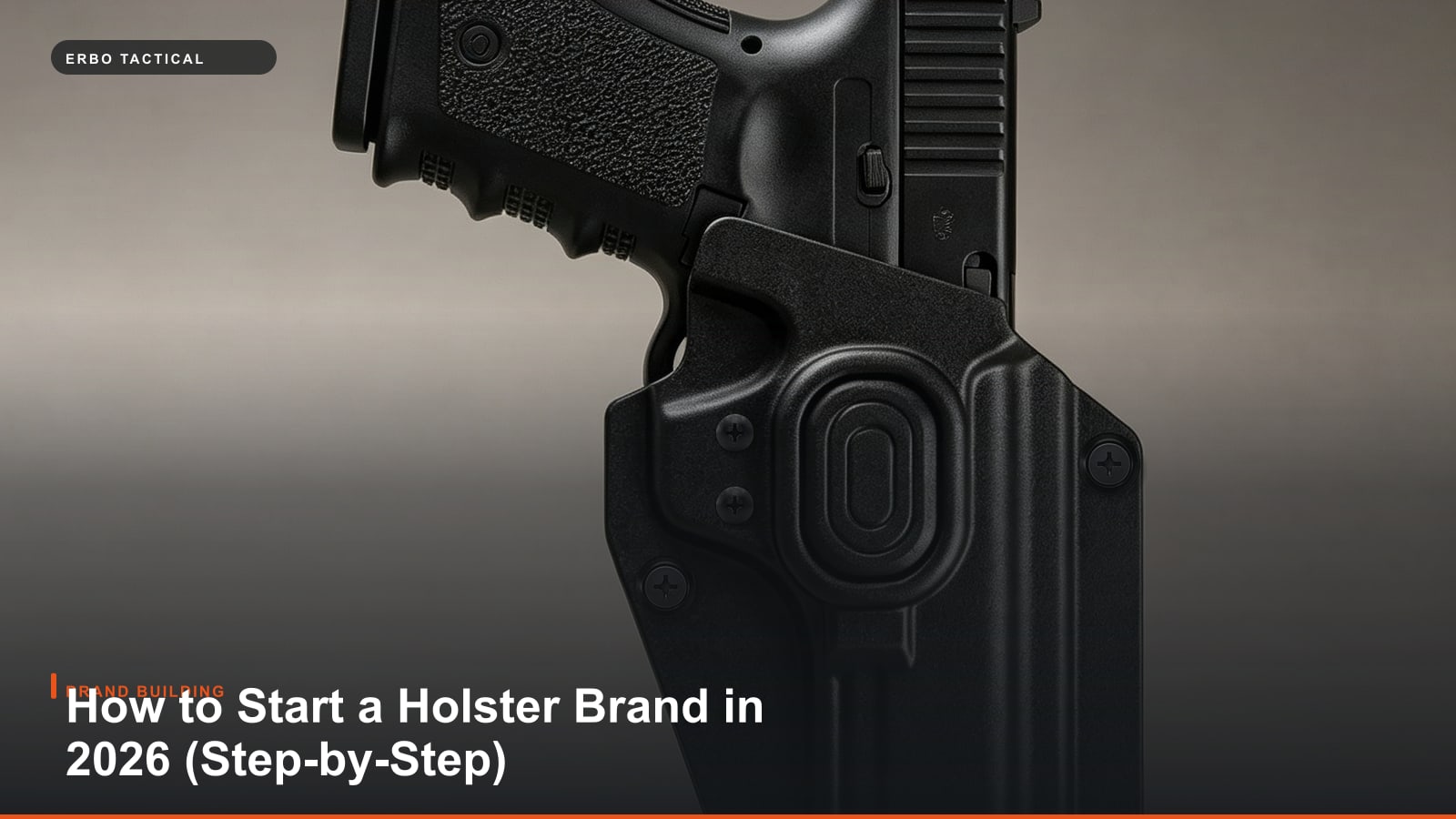 How to Start a Holster Brand in 2026 (Step-by-Step)